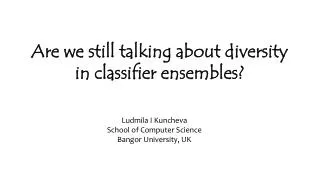 Are we still talking about diversity in classifier ensembles?