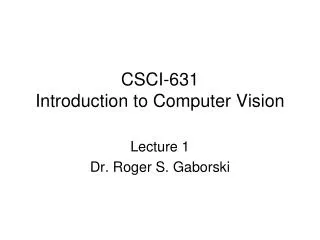 CSCI-631 Introduction to Computer Vision