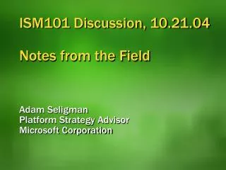 ISM101 Discussion, 10.21.04 Notes from the Field
