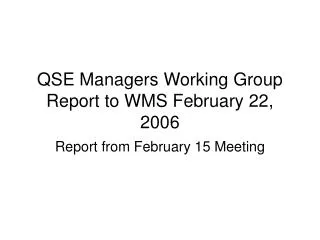 QSE Managers Working Group Report to WMS February 22, 2006