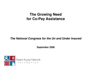 The Growing Need for Co-Pay Assistance The National Congress for the Un and Under Insured