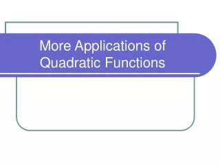 More Applications of Quadratic Functions