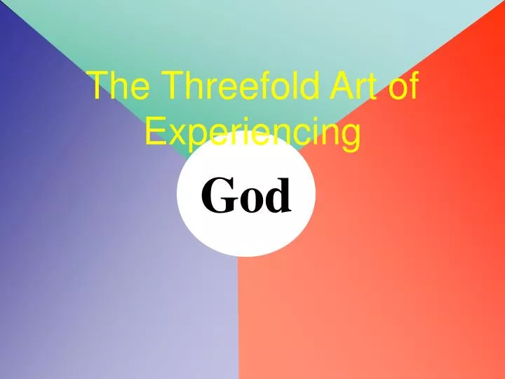 the threefold art of experiencing