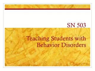 SN 503 Teaching Students with Behavior Disorders