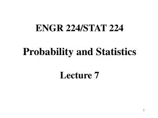 ENGR 224/STAT 224 Probability and Statistics Lecture 7