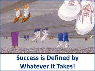 Success is Defined by Whatever It Takes!