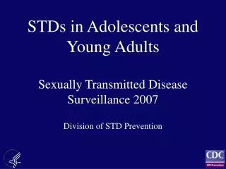 STDs in Adolescents and Young Adults Sexually Transmitted Disease Surveillance 2007