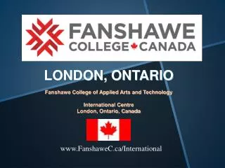 LONDON, ONTARIO Fanshawe College of Applied Arts and Technology International Centre