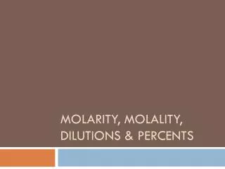 Molarity, Molality, dilutions &amp; Percents