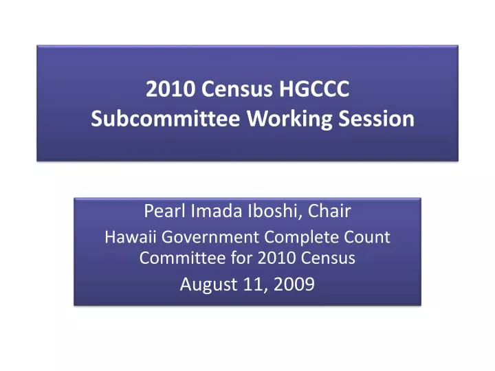 2010 census hgccc subcommittee working session