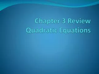 Chapter 3 Review Quadratic Equations