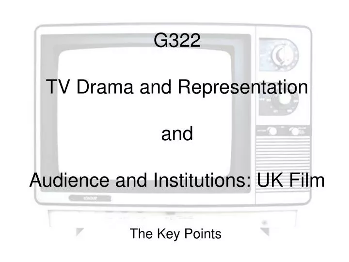 g322 tv drama and representation and audience and institutions uk film