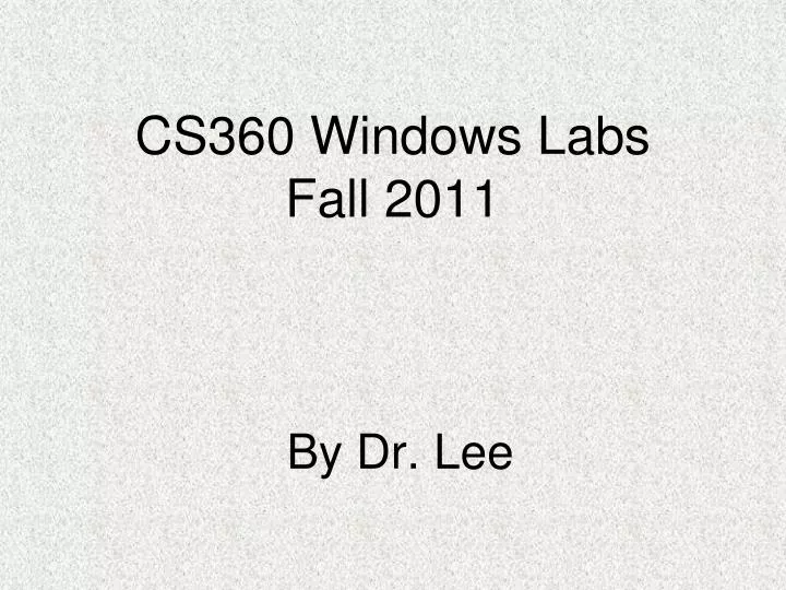 cs360 windows labs fall 2011 by dr lee