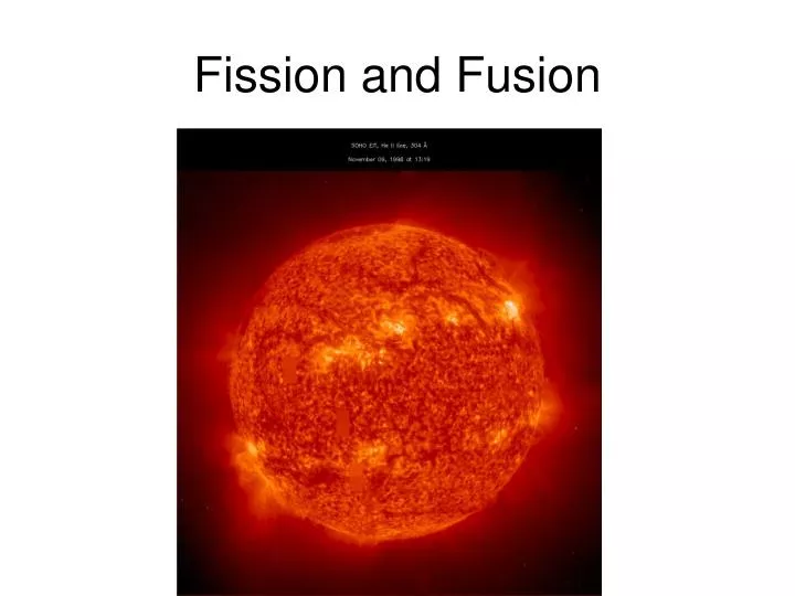 fission and fusion