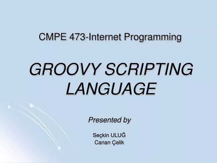 cmpe 473 internet programming groovy scripting language