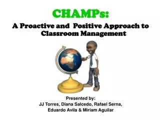 CHAMPs: A Proactive and Positive Approach to Classroom Management Presented by: