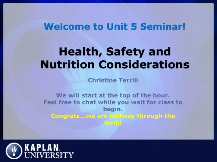 welcome to unit 5 seminar health safety and nutrition considerations