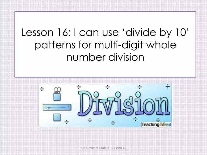 lesson 16 i can use divide by 10 patterns for multi digit whole number division