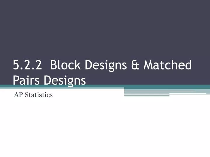 5 2 2 block designs matched pairs designs