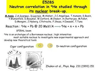 E528S Neutron correlation in 6 He studied through its nuclear break-up.