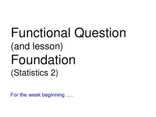 Functional Question (and lesson) Foundation (Statistics 2)