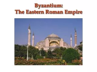 Byzantium: The Eastern Roman Empire