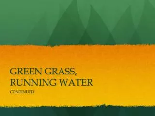 GREEN GRASS, RUNNING WATER
