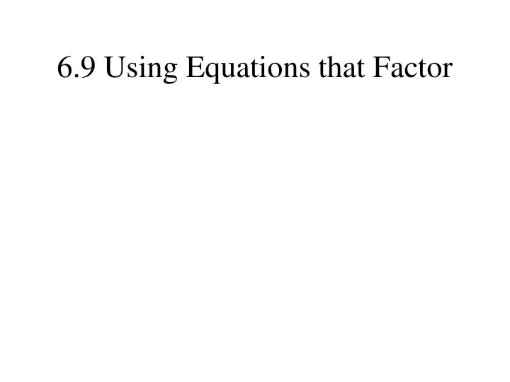 6 9 using equations that factor