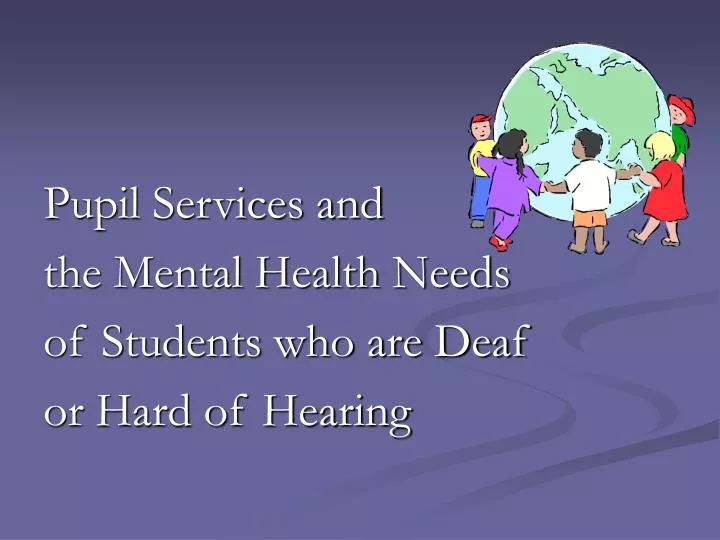 pupil services and the mental health needs of students who are deaf or hard of hearing