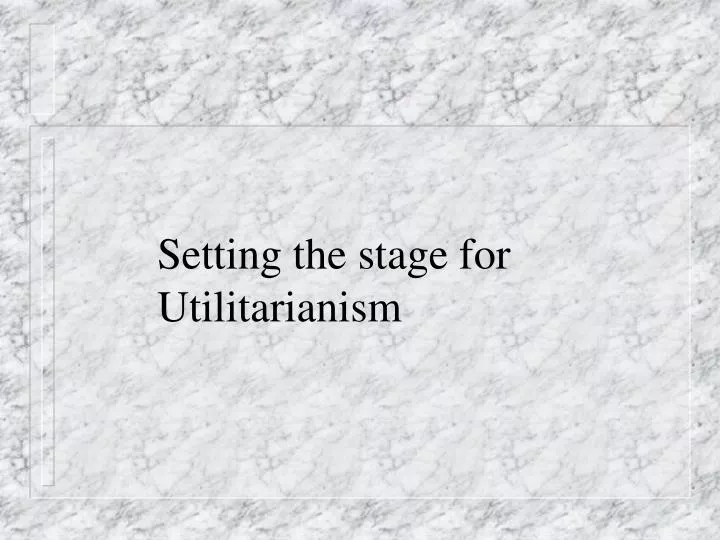 setting the stage for utilitarianism