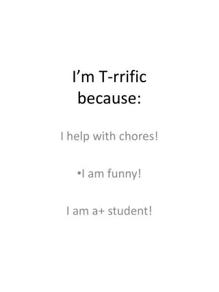 I’m T-rrific because: