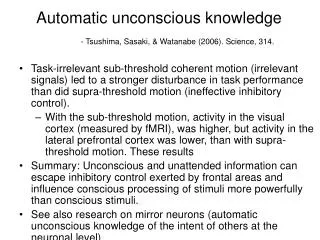 Automatic unconscious knowledge - Tsushima, Sasaki, &amp; Watanabe (2006). Science, 314.
