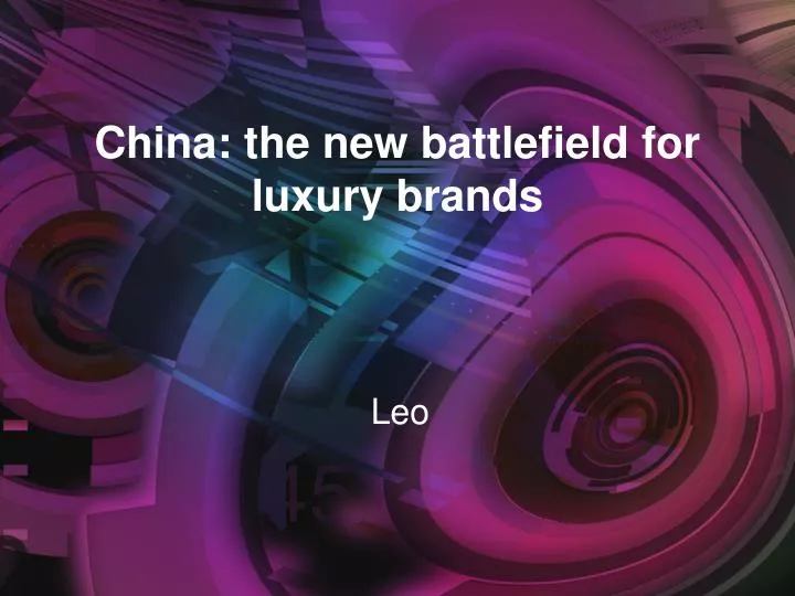 china the new battlefield for luxury brands