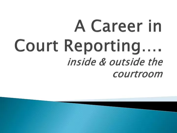 a career in court reporting inside outside the courtroom