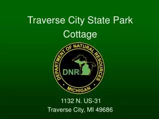 Traverse City State Park Cottage 1132 N. US-31 Traverse City, MI 49686