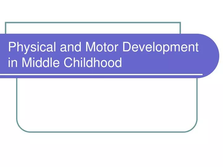 physical and motor development in middle childhood