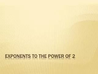 Exponents to the Power of 2