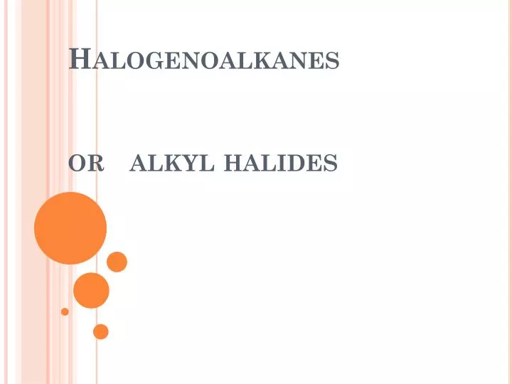 halogenoalkanes or alkyl halides