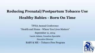 Reducing Prenatal/Postpartum Tobacco Use Healthy Babies - Born On Time