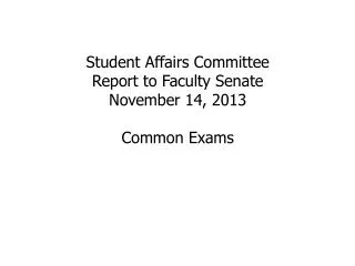 Student Affairs Committee Report to Faculty Senate November 14 , 2013 Common Exams