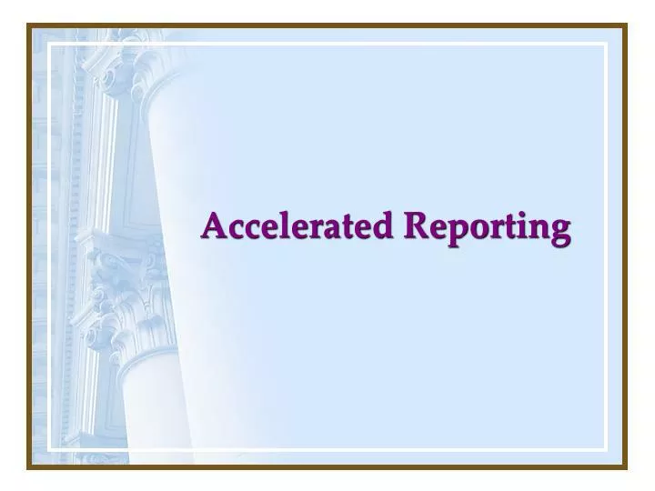accelerated reporting