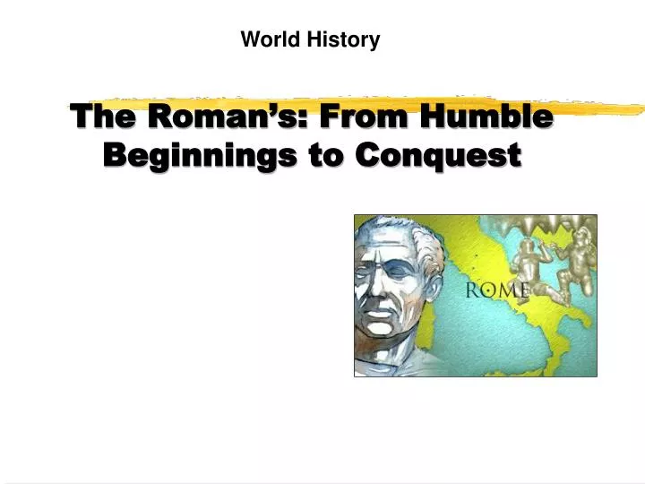 the roman s from humble beginnings to conquest