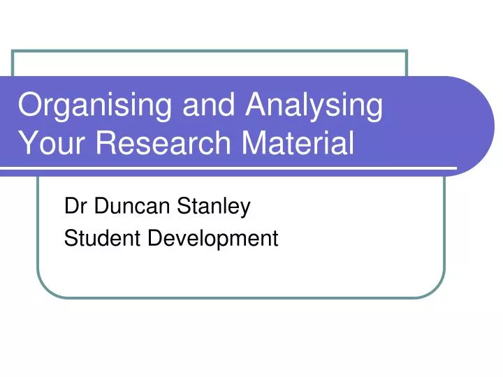 organising and analysing your research material