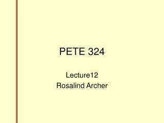 PETE 324