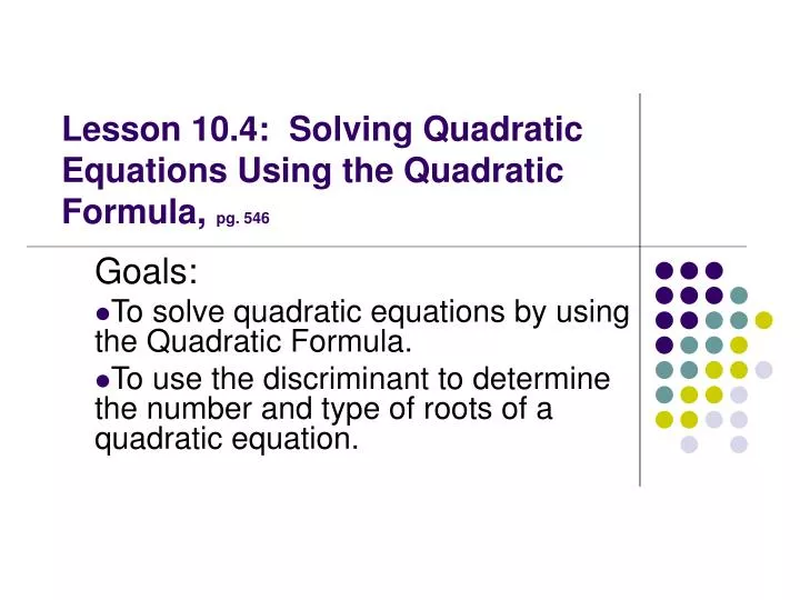 lesson 10 4 solving quadratic equations using the quadratic formula pg 546