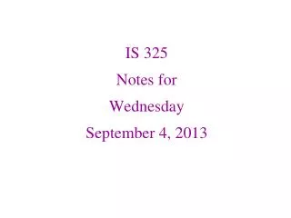 IS 325 Notes for Wednesday September 4, 2013