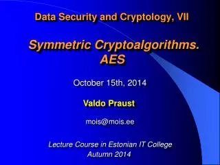 Data Security and Cryptology, VII Symmetric Cryptoalgorithms. AES
