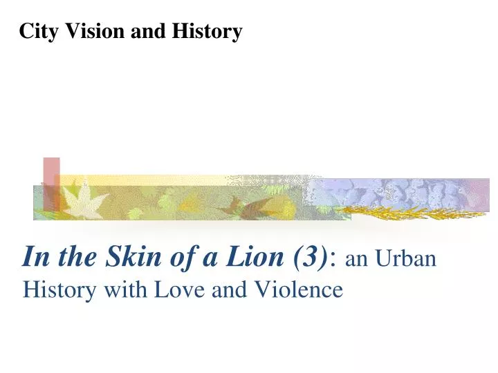 in the skin of a lion 3 an urban history with love and violence