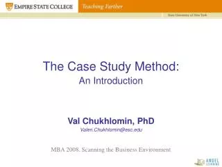 The Case Study Method: An Introduction Val Chukhlomin, PhD Valeri.Chukhlomin@esc