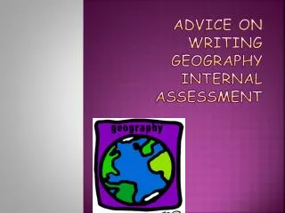 ADVICE ON WRITING GEOGRAPHY INTERNAL ASSESSMENT